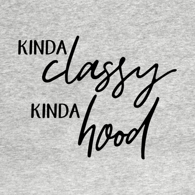 Kinda Classy. Kinda Hood. by BearWoodTreasures